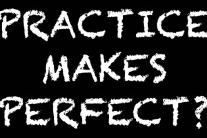 Practice makes perfect?